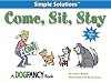 Come, Sit, Stay (Simple Solutions Series)