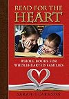 Read for the Heart: Whole Books for WholeHearted Families