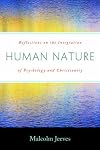Human Nature at the Millennium: Reflections on the Integration of Psychology and Christianity