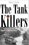 The Tank Killers: A History of America's World War II Tank Destroyer Force