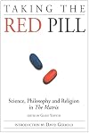 Taking the Red Pill: Science, Philosophy and Religion in The Matrix