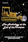 The Anthology at the End of the Universe: Leading Science Fiction Authors on Douglas Adams' The Hitchhiker's Guide to th