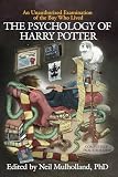 The Psychology Of Harry Potter An Unauthorized Examination Of The Boy Who Lived Psychology Of Popular Culture