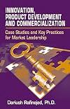 Innovation, Product Development and Commercialization: Case Studies and Key Practices for Market Leadership