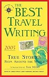 The Best Travel Writing 2005: True Stories from Around the World