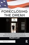 Foreclosing the Dream: How America's Housing Crisis is Reshaping Our Cities and Suburbs