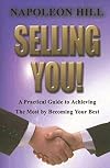 Selling You! A Practical Guide to Achieving the Most by Becoming Your Best