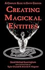 Creating Magickal Entities: A Complete Guide to Entity Creation - David Michael Cunningham