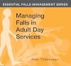 Managing Falls in Adult Day Services (Essential Falls Management)
