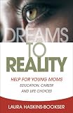 Dreams To Reality Help For Young Moms Education Career And Life Choices