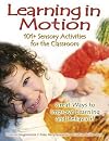 Learning in Motion: 101 Sensory Activities for the Classroom