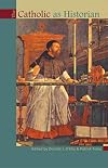 The Catholic as Historian
