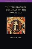 The Teleological Grammar Of The Moral Act