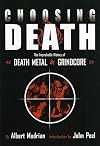 Choosing Death: The Improbable History of Death Metal and Grindcore