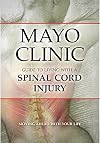 Mayo Clinic Guide to Living with a Spinal Cord Injury: Moving Ahead with Your Life