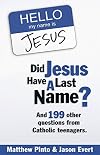 Did Jesus Have a Last Name? And 199 Other Questions from Catholic Teenagers
