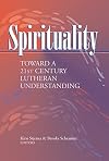 Spirituality: Toward A 21st Century Lutheran Understanding