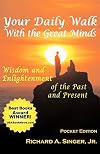 Your Daily Walk with The Great Minds: Wisdom and Enlightenment of the Past and Present