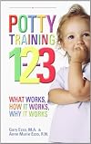 Potty Training 1-2-3: What Works, How it Works, Why it Works