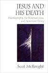 Jesus and His Death: Historiography, the Historical Jesus, and Atonement Theory