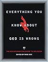 Everything You Know About God Is Wrong: The Disinformation Guide to Religion (Disinformation Guides) - Russ Kick