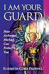 I Am Your Guard: How Archangel Michael Can Protect You
