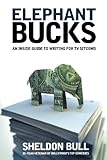 Elephant Bucks An Insiders Guide To Writing For Tv Sitcoms