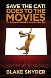 Save The Cat Goes To The Movies The Screenwriters Guide To Every Story Ever Told