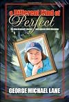 A Different Kind of Perfect: The Story of Parents' Choices and a Special Child's Blessings
