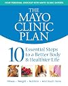 The Mayo Clinic Plan: 10 Steps to a Healthier Life for EveryBody!