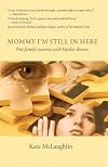 Mommy I'm Still in Here: Raising Children with Bipolar Disorder