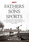 Fathers & Sons & Sports: Great Writing by Buzz Bissinger, John Ed Bradley, Bill Geist, Donald Hall, Mark Kriegel, Norman Maclean, and others