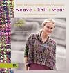 Weave•Knit•Wear: Simply Fabulous Clothing and Accessories for Rigid Heddle (and Other) Weavers