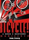 Bicycle!: A Repair & Maintenance Manifesto