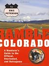 Ramble Colorado: A Wanderer's Guide to the Offbeat, Overlooked, and Outrageous