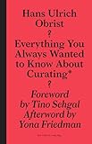 Everything You Always Wanted to Know About Curating*: *But Were Afraid to Ask (Sternberg Press)
