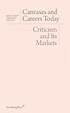 Canvases and Careers Today: Criticism and Its Markets (Sternberg Press / Institut für Kunstkritik series)