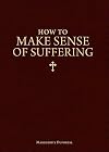 How to Make Sense of Suffering
