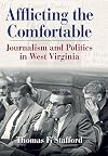 Afflicting the Comfortable: Journalism and Politics in West Virginia