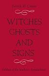Witches, Ghosts, and Signs: Folklore of the Southern Appalachians