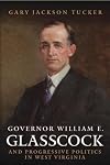 Governor William E. Glasscock and Progressive Politics in West Virginia