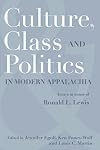Culture, Class, and Politics in Modern Appalachia: Essays in Honor of Ronald L. Lewis