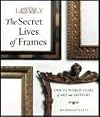 The Secret Lives of Frames: One Hundred Years of Art and Artistry