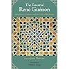 The Essential Rene Guenon: Metaphysics, Tradition, and the Crisis of Modernity