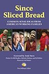 Since Sliced Bread: Common Sense Ideas from America's Working Families