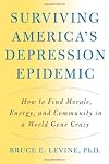 Surviving America's Depression Epidemic: How to Find Morale, Energy, and Community in a World Gone Crazy