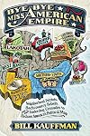 Bye Bye, Miss American Empire: Neighborhood Patriots, Backcountry Rebels, and their Underdog Crusade to Redraw America's Political Map