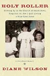 Holy Roller: Growing Up in the Church of Knock Down, Drag Out; or, How I Quit Loving a Blue-Eyed Jesus