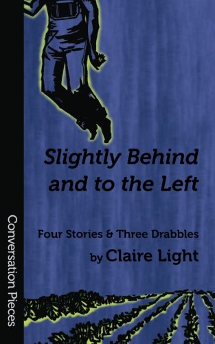Slightly Behind And To The Left: Four Stories And Three Drabbles book cover