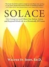Solace: How Caregivers & Others Can Relate, Listen, and Respond Effectively to a Chronically Ill Person
